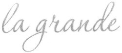 Свідоцтво торговельну марку № 231955 (заявка m201601057): la grande
