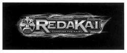 Свідоцтво торговельну марку № 153030 (заявка m201105774): redakai; reda kai; conquer the kairu