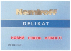 Свідоцтво торговельну марку № 137097 (заявка m200917231): nemiroff; delikat; спонсор показу; новий рівень м'якості; мякості; делікат