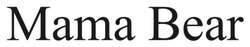 Заявка на торговельну марку № m202605378: mama bear
