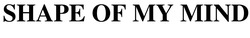 Заявка на торговельну марку № m202100801: shape of my mind