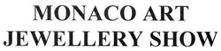 Заявка на торговельну марку № m201412098: monaco art jewellery show