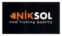 Заявка на торговельну марку № m202306521: new fishing quality; sol; nik