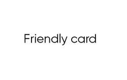 Заявка на торговельну марку № m202404161: friendly card