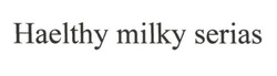 Заявка на торговельну марку № m202601255: haelthy milky serias