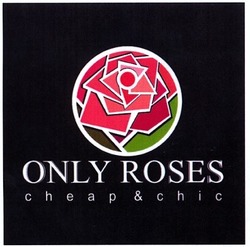 Заявка на торговельну марку № m201300354: only roses; cheap&chic