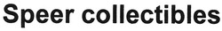 Заявка на торговельну марку № m200810301В: speer collectibles