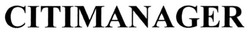 Свідоцтво торговельну марку № 282881 (заявка m201820080): citimanager