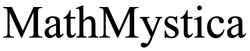 Заявка на торговельну марку № m202501559: math mystica; mathmystica