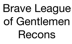 Заявка на торговельну марку № m202300632: brave league of gentlemen recons