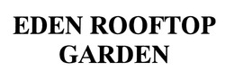 Свідоцтво торговельну марку № 315535 (заявка m201932574): eden rooftop garden