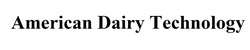 Заявка на торговельну марку № m202020861: american dairy technology