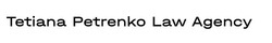 Заявка на торговельну марку № m202412275: tetiana petrenko law agency