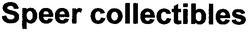 Свідоцтво торговельну марку № 105754 (заявка m200610317): speer collectibles