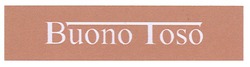 Свідоцтво торговельну марку № 126690 (заявка m200902983): buono toso