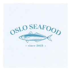 Заявка на торговельну марку № m202512320: since 2023; oslo seafood