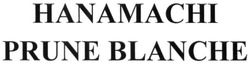 Свідоцтво торговельну марку № 243610 (заявка m201622886): hanamachi prune blanche
