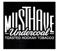 Заявка на торговельну марку № m202117986: musthave; toasted hookah tobacco; undercoal