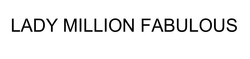 Свідоцтво торговельну марку № 335658 (заявка m202119219): lady million fabulous