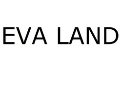 Заявка на торговельну марку № m202605791: eva land