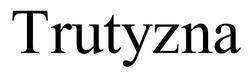 Заявка на торговельну марку № m202609264: trutyzna