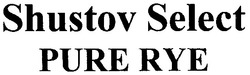 Свідоцтво торговельну марку № 86664 (заявка m200615460): shustov select; pure rye