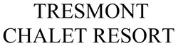 Заявка на торговельну марку № m202502293: tresmont chalet resort