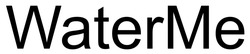 Заявка на торговельну марку № m202604169: ме; water me; waterme