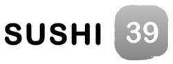 Свідоцтво торговельну марку № 269389 (заявка m201910525): sushi 39