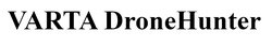 Заявка на торговельну марку № m202610084: drone hunter; varta dronehunter