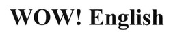 Заявка на торговельну марку № m202515852: wow! english