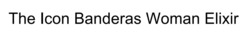 Заявка на торговельну марку № m202607005: the icon banderas woman elixir