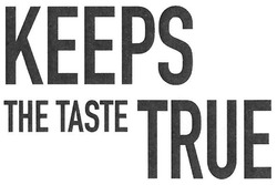 Свідоцтво торговельну марку № 269239 (заявка m201802462): keeps the taste true