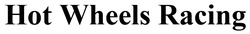 Заявка на торговельну марку № m202512693: hot wheels racing