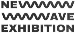 Заявка на торговельну марку № m201825675: new wave exhibition; ne ave exhibition