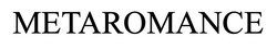 Заявка на торговельну марку № m202419483: metaromance