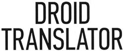 Заявка на торговельну марку № m201309726: droid translator