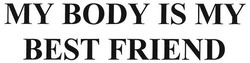 Заявка на торговельну марку № m201806417: my body is my best friend