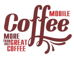 Заявка на торговельну марку № m201628807: coffee mobile; more than just great coffee