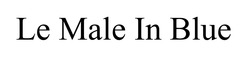 Заявка на торговельну марку № m202606971: le male in blue