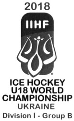 Заявка на торговельну марку № m201806638: iihf; ice hockey u18 world championship ukraine; division i-group b; 2018