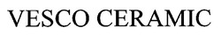 Свідоцтво торговельну марку № 29699 (заявка 2000062635): vesco ceramic