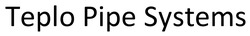 Заявка на торговельну марку № m202508844: teplo pipe systems