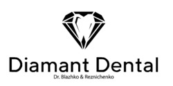 Заявка на торговельну марку № m202317496: dr. blazhko&reznichenko; diamant dental
