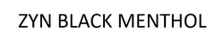 Заявка на торговельну марку № m202606827: zyn black menthol