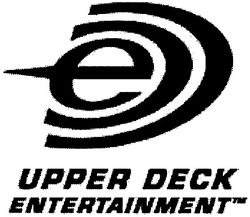 Свідоцтво торговельну марку № 61827 (заявка 20040605864): upper deck; entertainment; е