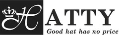 Свідоцтво торговельну марку № 236576 (заявка m201611314): н; hatty; good hat has no price
