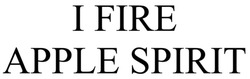 Заявка на торговельну марку № m202605228: і; i fire apple spirit