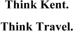 Заявка на торговельну марку № 20041011407: think kent; think travel
