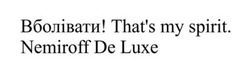 Заявка на торговельну марку № m202422431: thats; вболівати! that's my spirit. nemiroff de luxe